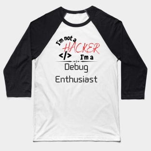 I'm not a hacker, I'm a debug Enthusiast Baseball T-Shirt